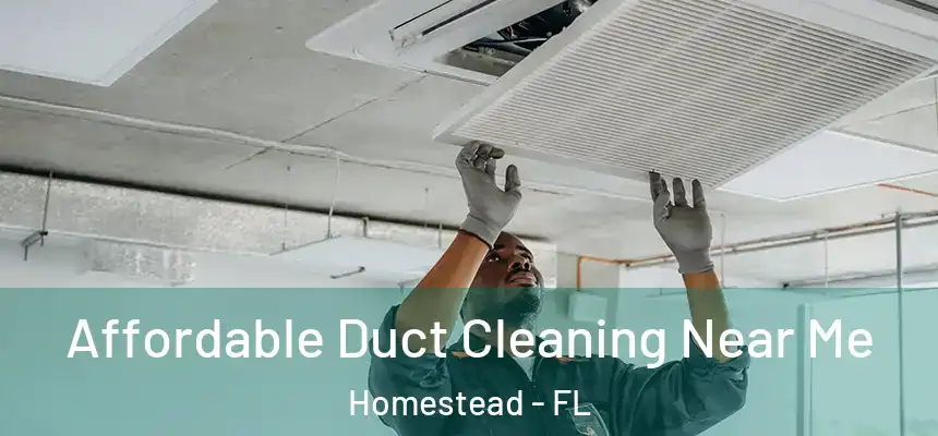 Affordable Duct Cleaning Near Me Homestead - FL