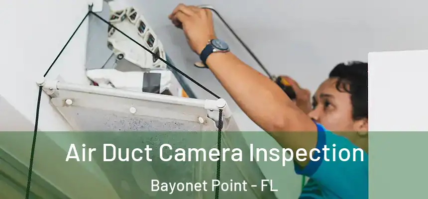 Air Duct Camera Inspection Bayonet Point - FL