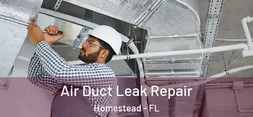 Air Duct Leak Repair Homestead - FL