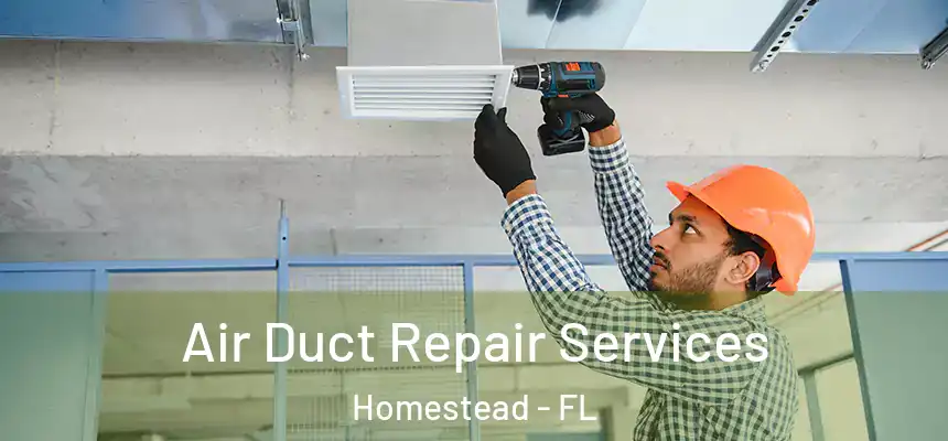 Air Duct Repair Services Homestead - FL