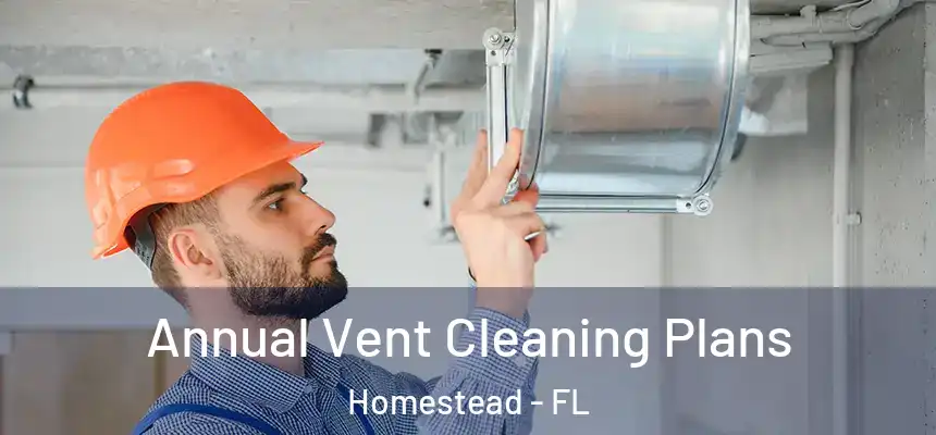 Annual Vent Cleaning Plans Homestead - FL