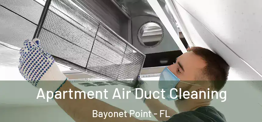Apartment Air Duct Cleaning Bayonet Point - FL
