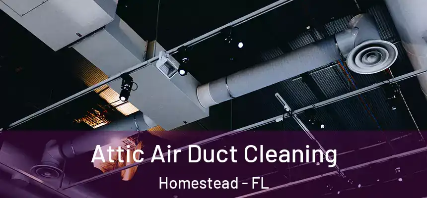  Attic Air Duct Cleaning Homestead - FL