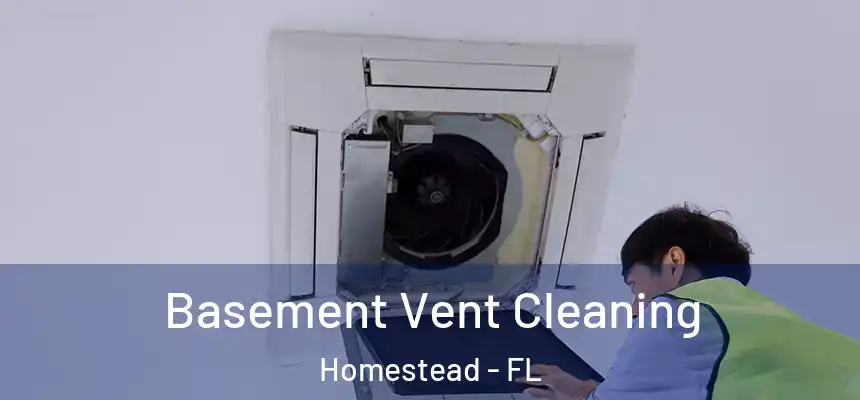 Basement Vent Cleaning Homestead - FL