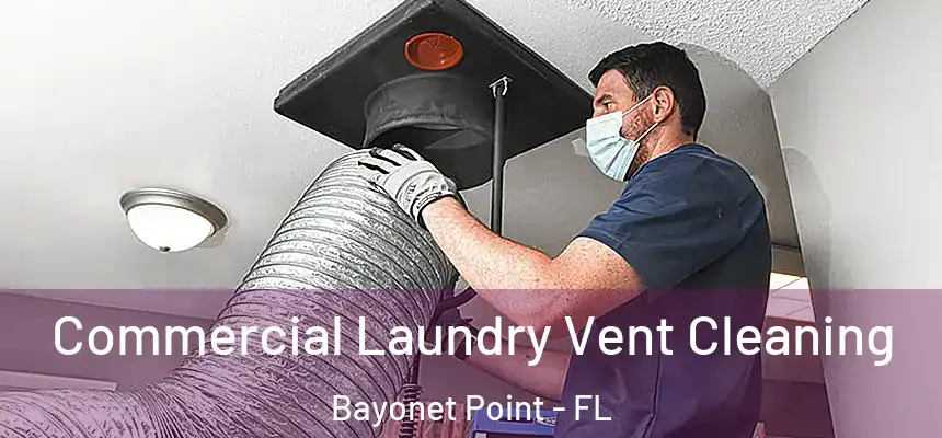 Commercial Laundry Vent Cleaning Bayonet Point - FL