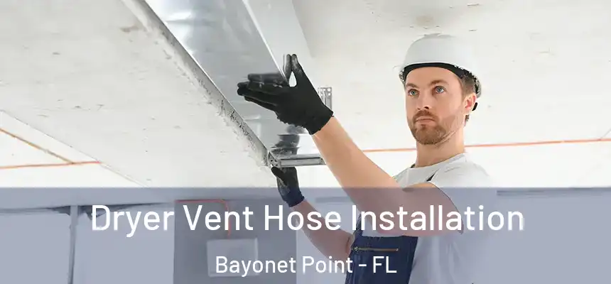 Dryer Vent Hose Installation Bayonet Point - FL