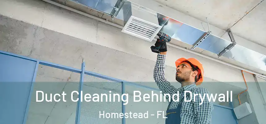  Duct Cleaning Behind Drywall Homestead - FL