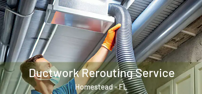 Ductwork Rerouting Service Homestead - FL