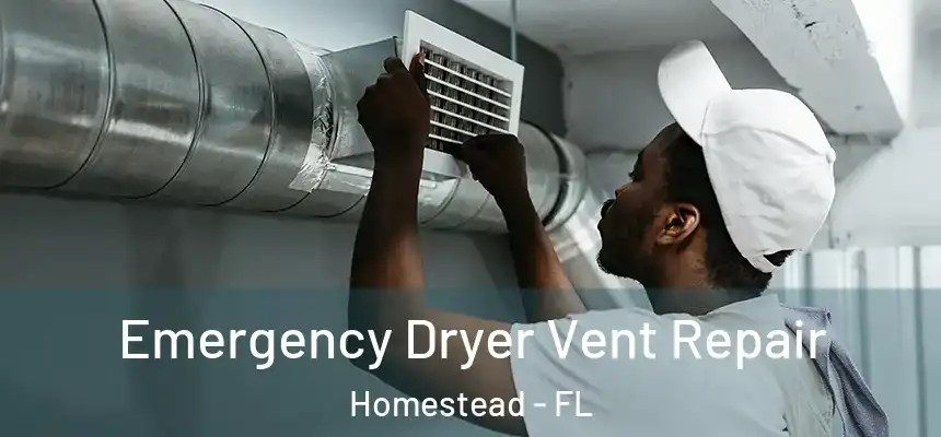 Emergency Dryer Vent Repair Homestead - FL