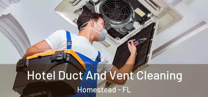 Hotel Duct And Vent Cleaning Homestead - FL