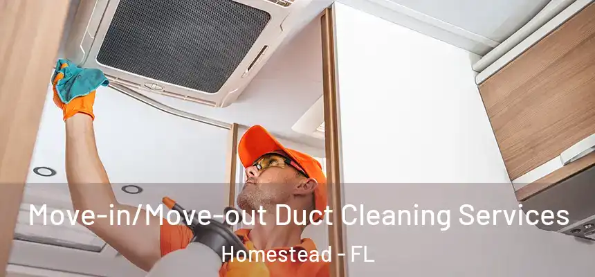 Move-in/Move-out Duct Cleaning Services Homestead - FL