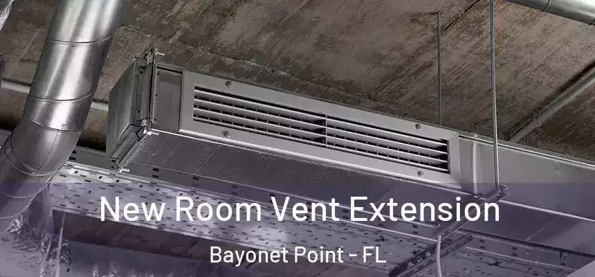 New Room Vent Extension Bayonet Point - FL