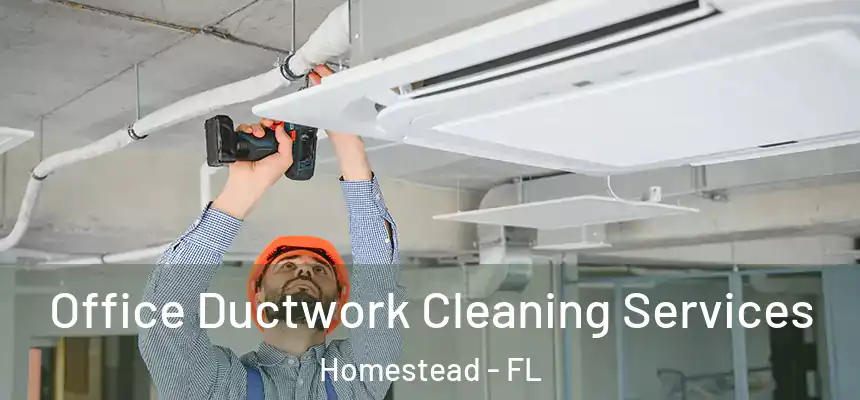 Office Ductwork Cleaning Services Homestead - FL