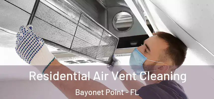Residential Air Vent Cleaning Bayonet Point - FL