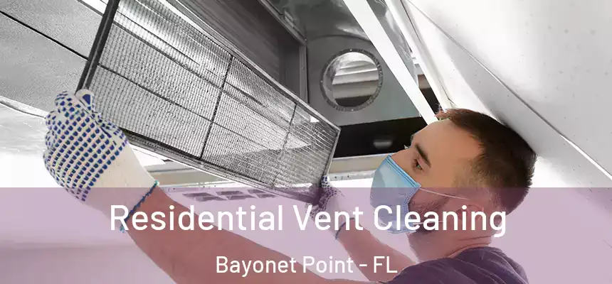 Residential Vent Cleaning Bayonet Point - FL