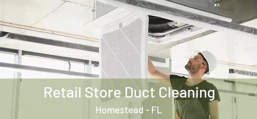  Retail Store Duct Cleaning Homestead - FL