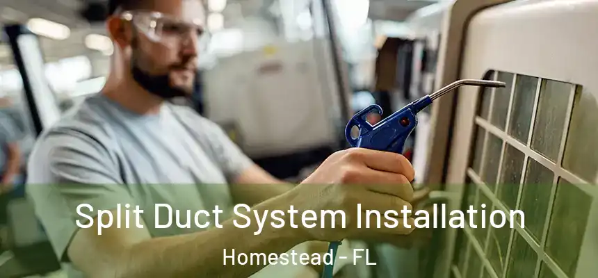 Split Duct System Installation Homestead - FL