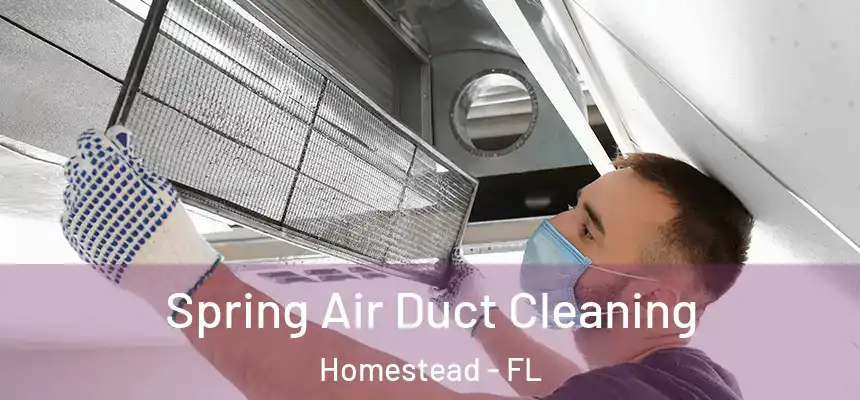 Spring Air Duct Cleaning Homestead - FL