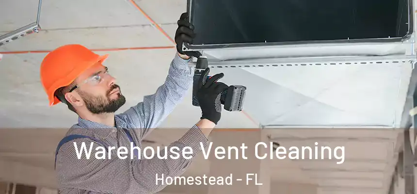 Warehouse Vent Cleaning Homestead - FL