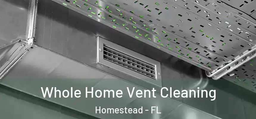 Whole Home Vent Cleaning Homestead - FL